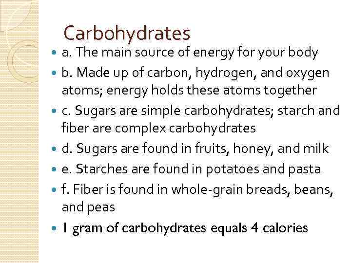 Carbohydrates a. The main source of energy for your body b. Made up of