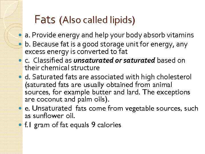 Fats (Also called lipids) a. Provide energy and help your body absorb vitamins b.