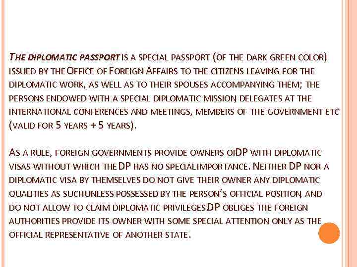 THE DIPLOMATIC PASSPORT IS A SPECIAL PASSPORT (OF THE DARK GREEN COLOR) ISSUED BY