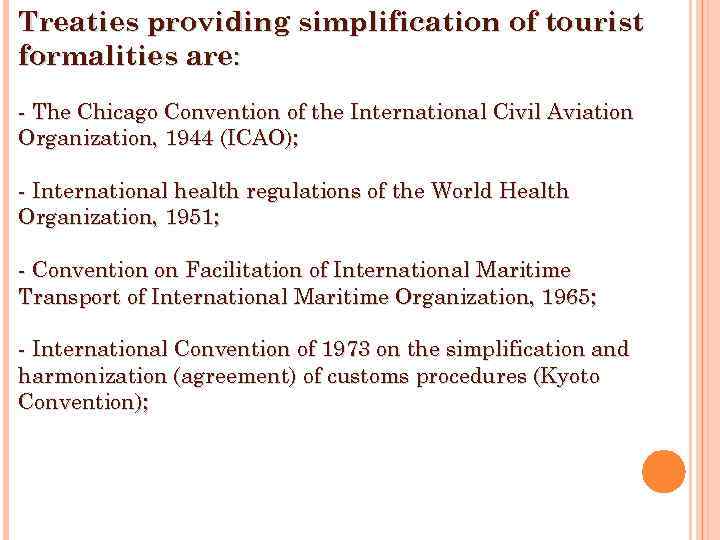 Treaties providing simplification of tourist formalities are: - The Chicago Convention of the International