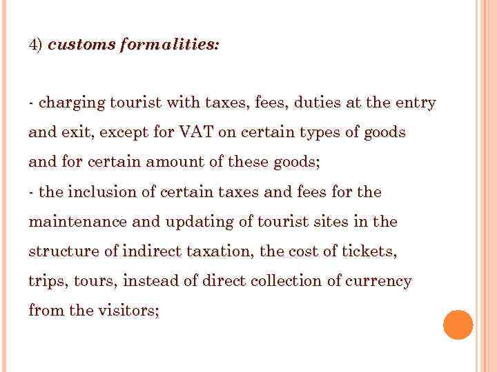 4) customs formalities: - charging tourist with taxes, fees, duties at the entry and