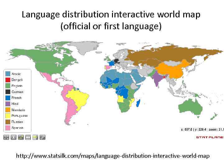 Language distribution interactive world map (official or first language) http: //www. statsilk. com/maps/language-distribution-interactive-world-map 