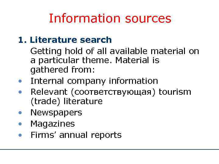 Information sources 1. Literature search Getting hold of all available material on a particular