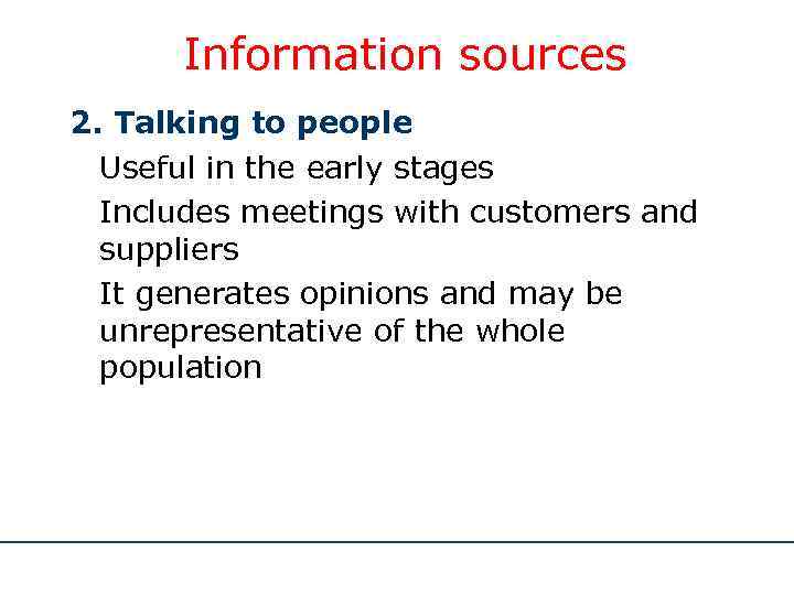 Information sources 2. Talking to people Useful in the early stages Includes meetings with