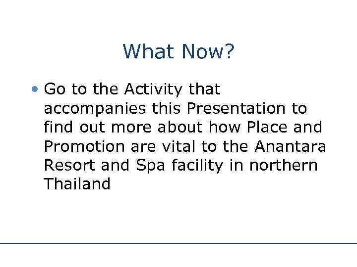 What Now? • Go to the Activity that accompanies this Presentation to find out
