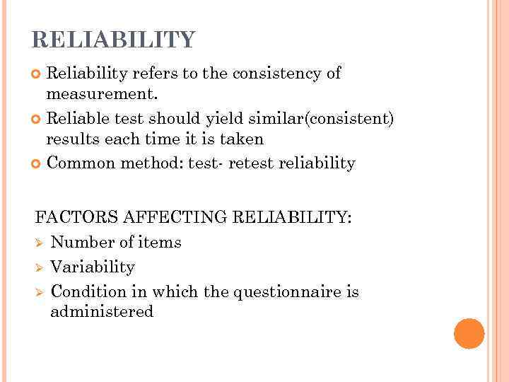 RELIABILITY Reliability refers to the consistency of measurement. Reliable test should yield similar(consistent) results