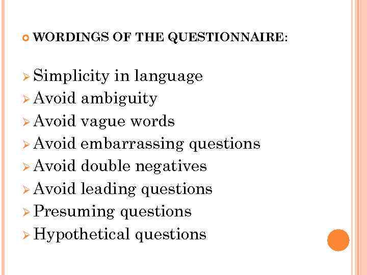  WORDINGS OF THE QUESTIONNAIRE: Ø Simplicity in language Ø Avoid ambiguity Ø Avoid