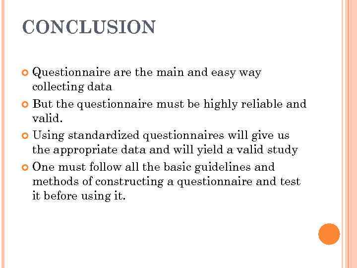 CONCLUSION Questionnaire are the main and easy way collecting data But the questionnaire must