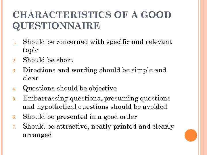 CHARACTERISTICS OF A GOOD QUESTIONNAIRE 1. 2. 3. 4. 5. 6. 7. Should be