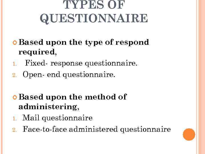 TYPES OF QUESTIONNAIRE Based upon the type of respond required, 1. Fixed- response questionnaire.