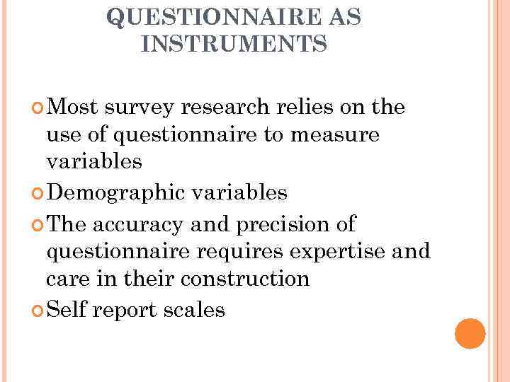 QUESTIONNAIRE AS INSTRUMENTS Most survey research relies on the use of questionnaire to measure