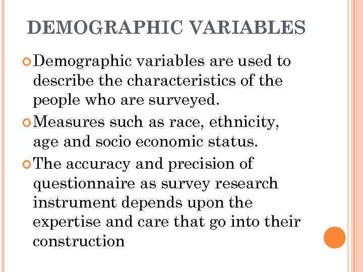 DEMOGRAPHIC VARIABLES Demographic variables are used to describe the characteristics of the people who