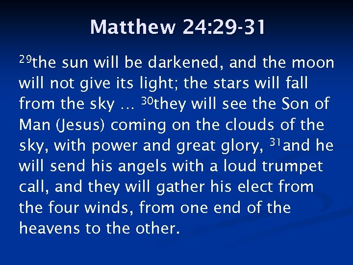 Matthew 24: 29 -31 29 the sun will be darkened, and the moon will