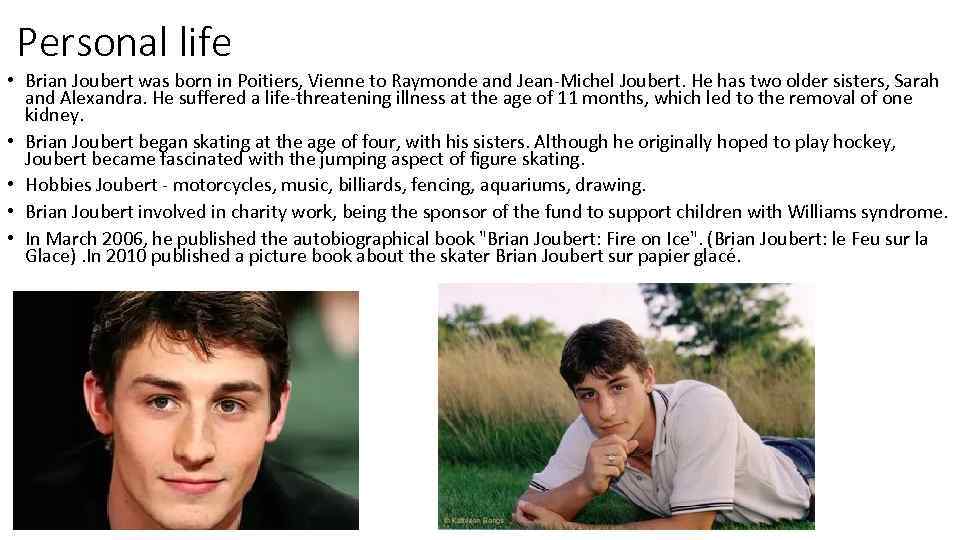 Personal life • Brian Joubert was born in Poitiers, Vienne to Raymonde and Jean-Michel