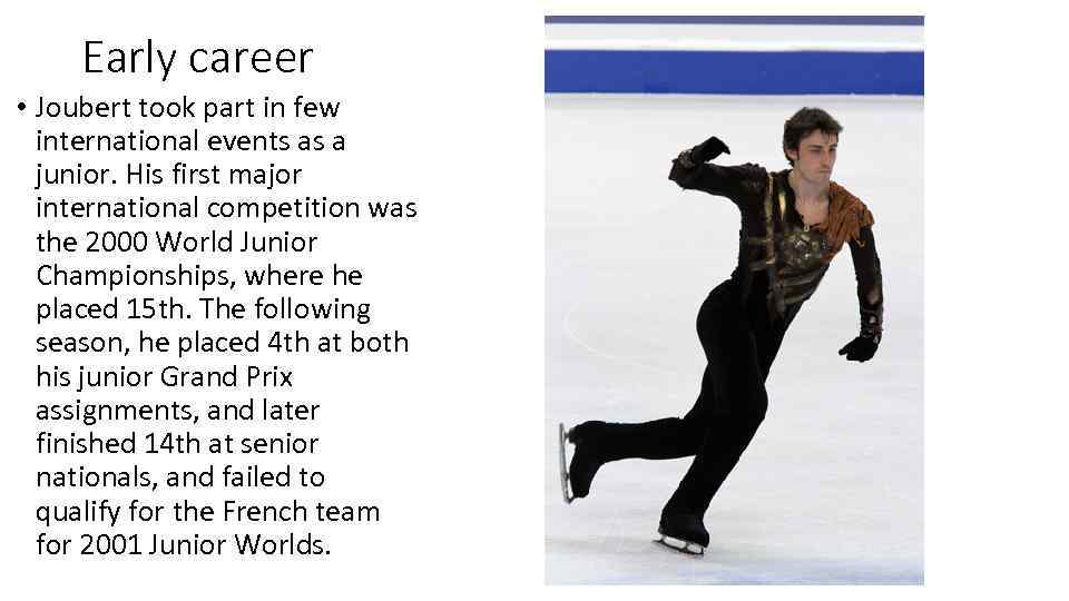 Early career • Joubert took part in few international events as a junior. His