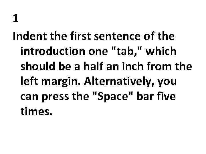 1 Indent the first sentence of the introduction one 