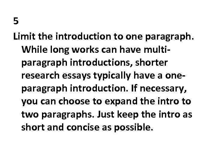 5 Limit the introduction to one paragraph. While long works can have multiparagraph introductions,