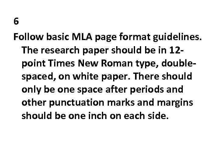 6 Follow basic MLA page format guidelines. The research paper should be in 12