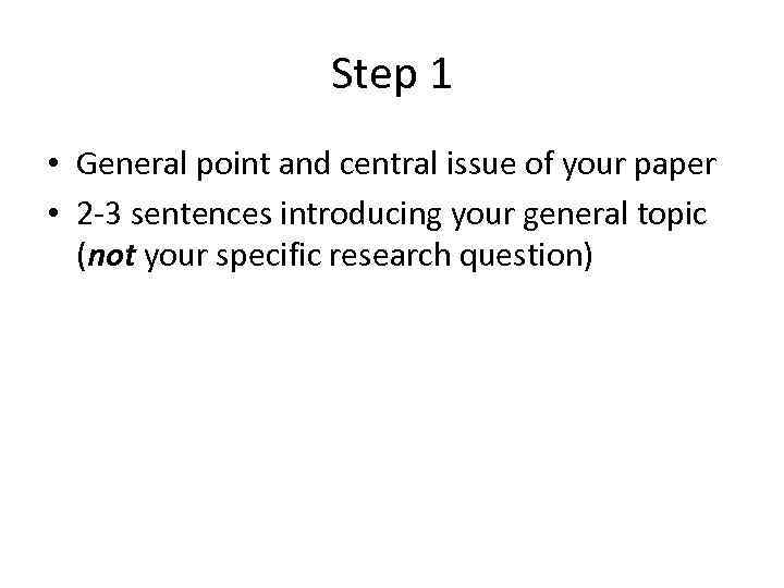 Step 1 • General point and central issue of your paper • 2 -3