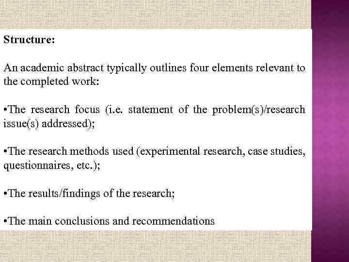Structure: An academic abstract typically outlines four elements relevant to the completed work: •