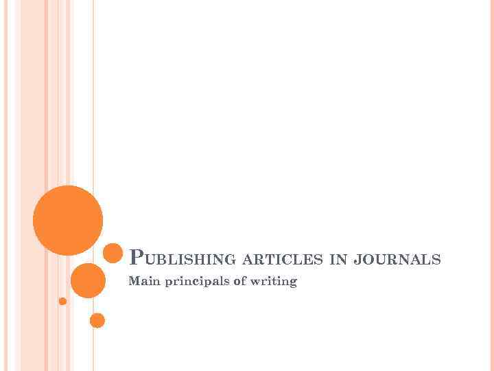 PUBLISHING ARTICLES IN JOURNALS Main principals of writing 