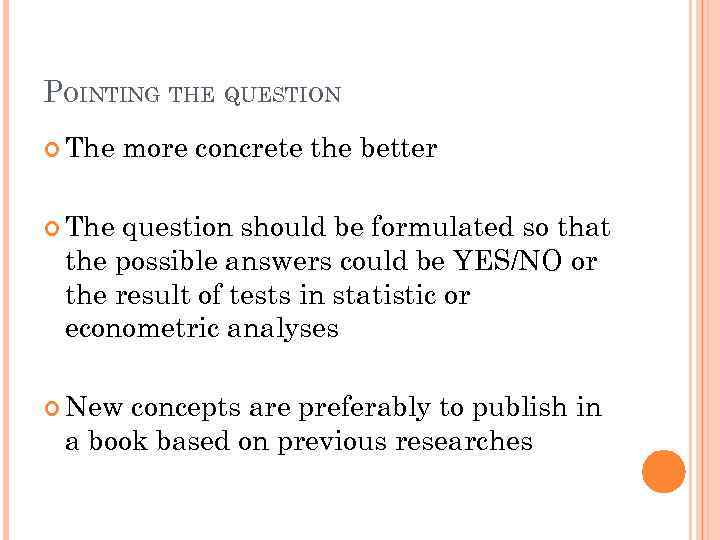 POINTING THE QUESTION The more concrete the better The question should be formulated so