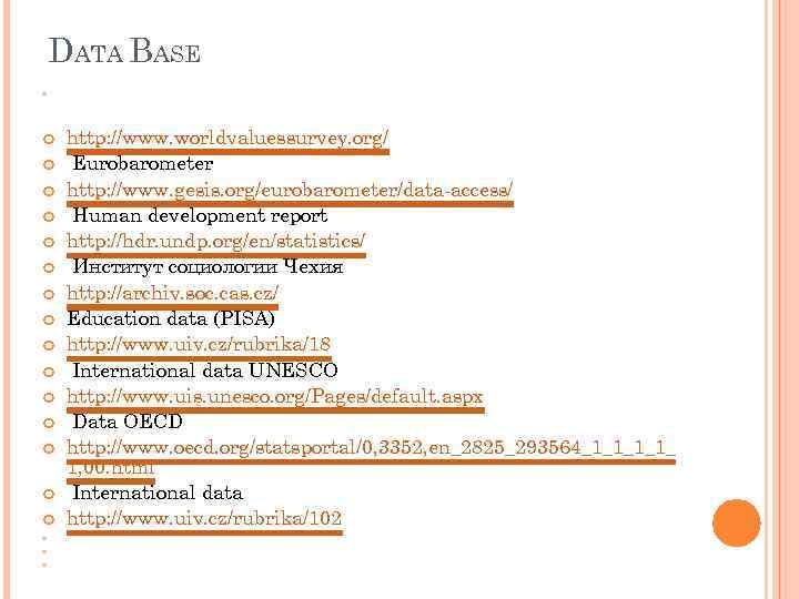 DATA BASE http: //www. worldvaluessurvey. org/ Eurobarometer http: //www. gesis. org/eurobarometer/data-access/ Human development report