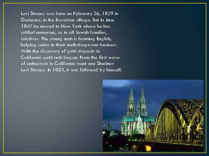 Levi Strauss was born on February 26, 1829 in Germany, in the Bavarian village.
