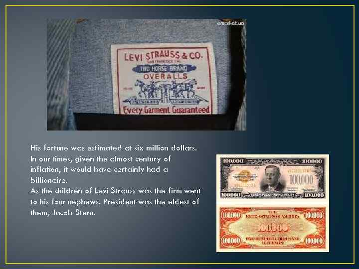 His fortune was estimated at six million dollars. In our times, given the almost