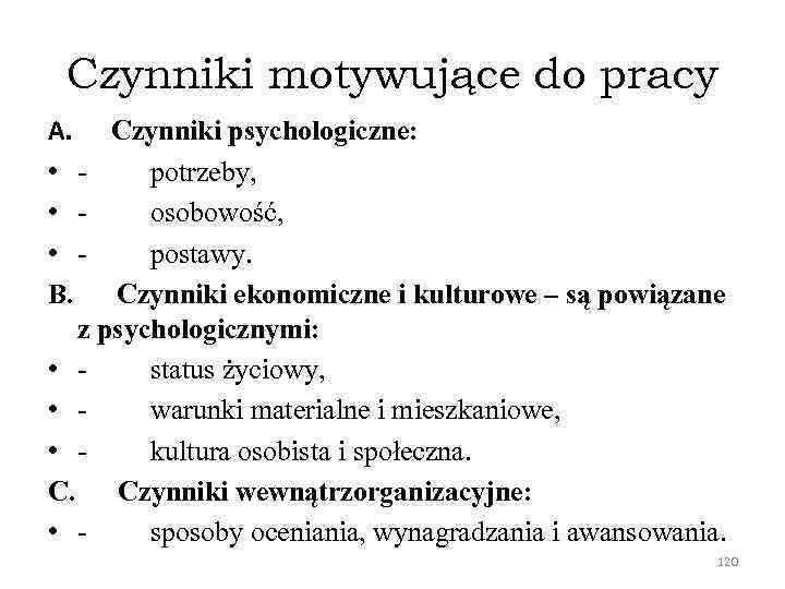 Czynniki motywujące do pracy A. Czynniki psychologiczne: • - potrzeby, • - osobowość, •