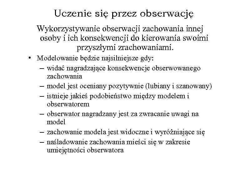 Uczenie się przez obserwację Wykorzystywanie obserwacji zachowania innej osoby i ich konsekwencji do kierowania
