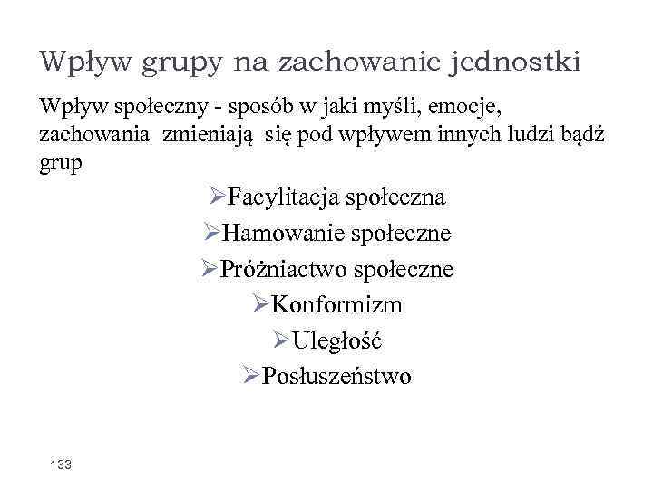 Wpływ grupy na zachowanie jednostki Wpływ społeczny - sposób w jaki myśli, emocje, zachowania