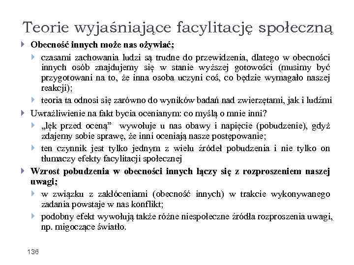 Teorie wyjaśniające facylitację społeczną Obecność innych może nas ożywiać; czasami zachowania ludzi są trudne