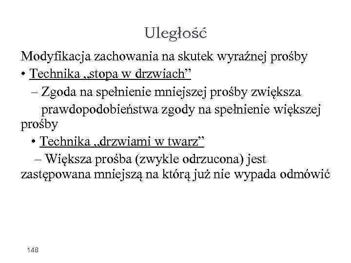 Uległość Modyfikacja zachowania na skutek wyraźnej prośby • Technika „stopa w drzwiach” – Zgoda