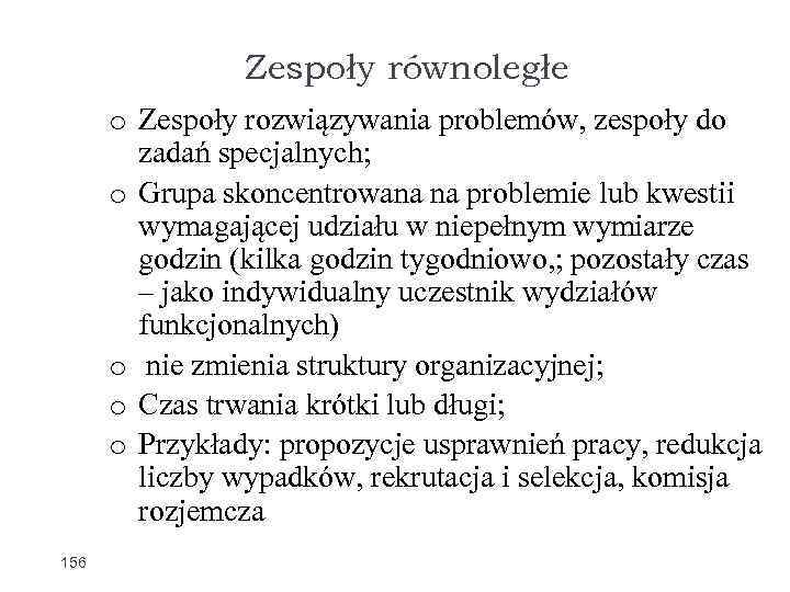 Zespoły równoległe o Zespoły rozwiązywania problemów, zespoły do zadań specjalnych; o Grupa skoncentrowana na