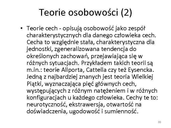 Teorie osobowości (2) • Teorie cech - opisują osobowość jako zespół charakterystycznych dla danego