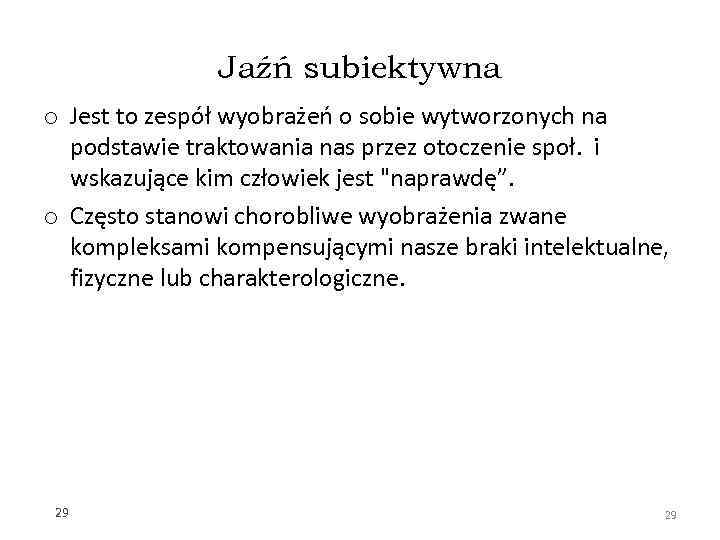 Jaźń subiektywna o Jest to zespół wyobrażeń o sobie wytworzonych na podstawie traktowania nas