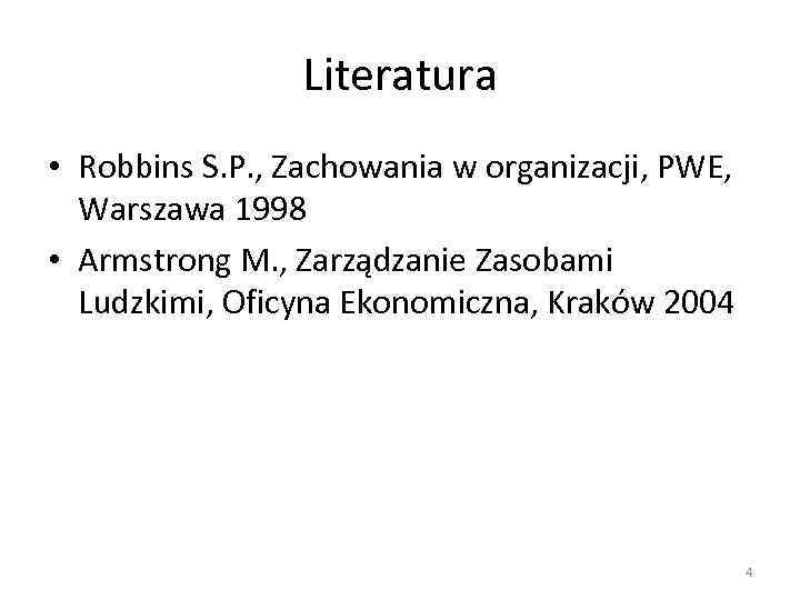 Literatura • Robbins S. P. , Zachowania w organizacji, PWE, Warszawa 1998 • Armstrong