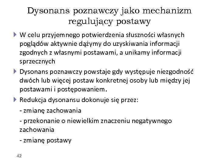 Dysonans poznawczy jako mechanizm regulujący postawy W celu przyjemnego potwierdzenia słuszności własnych poglądów aktywnie