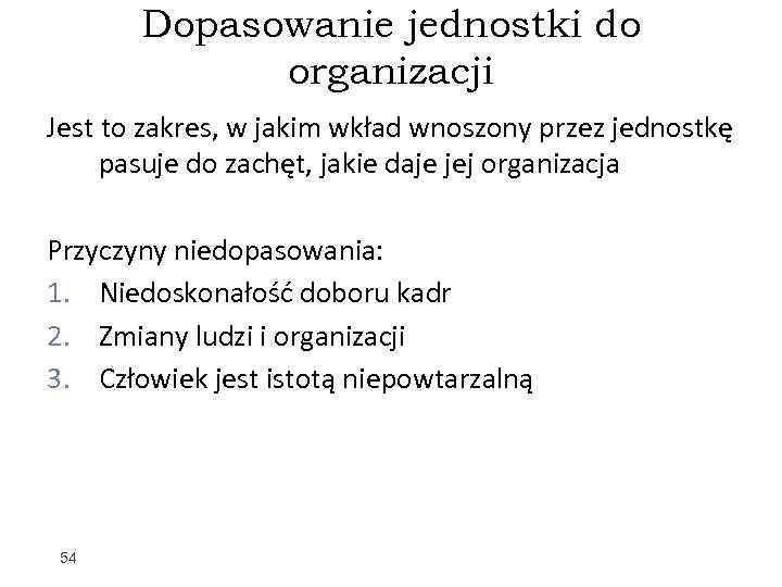 Dopasowanie jednostki do organizacji Jest to zakres, w jakim wkład wnoszony przez jednostkę pasuje