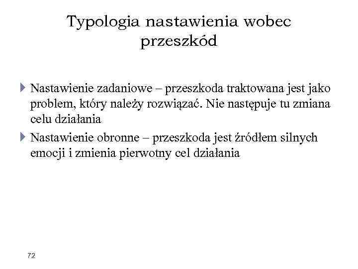 Typologia nastawienia wobec przeszkód Nastawienie zadaniowe – przeszkoda traktowana jest jako problem, który należy