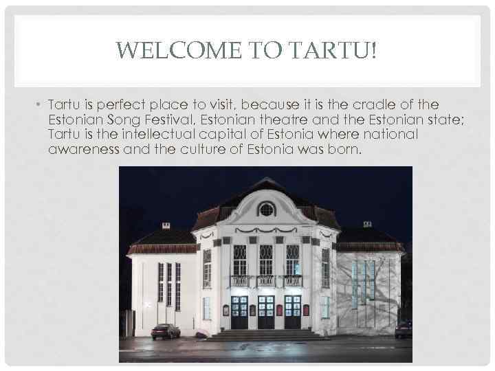 WELCOME TO TARTU! • Tartu is perfect place to visit, because it is the