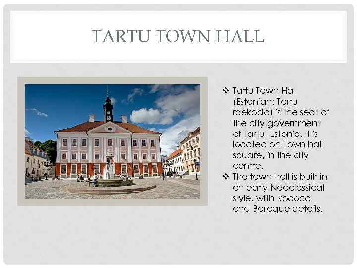 TARTU TOWN HALL v Tartu Town Hall (Estonian: Tartu raekoda) is the seat of