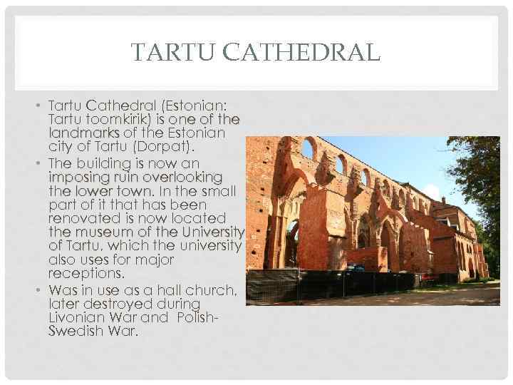 TARTU CATHEDRAL • Tartu Cathedral (Estonian: Tartu toomkirik) is one of the landmarks of