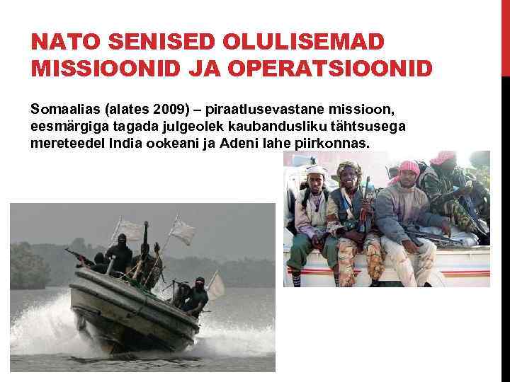 NATO SENISED OLULISEMAD MISSIOONID JA OPERATSIOONID Somaalias (alates 2009) – piraatlusevastane missioon, eesmärgiga tagada
