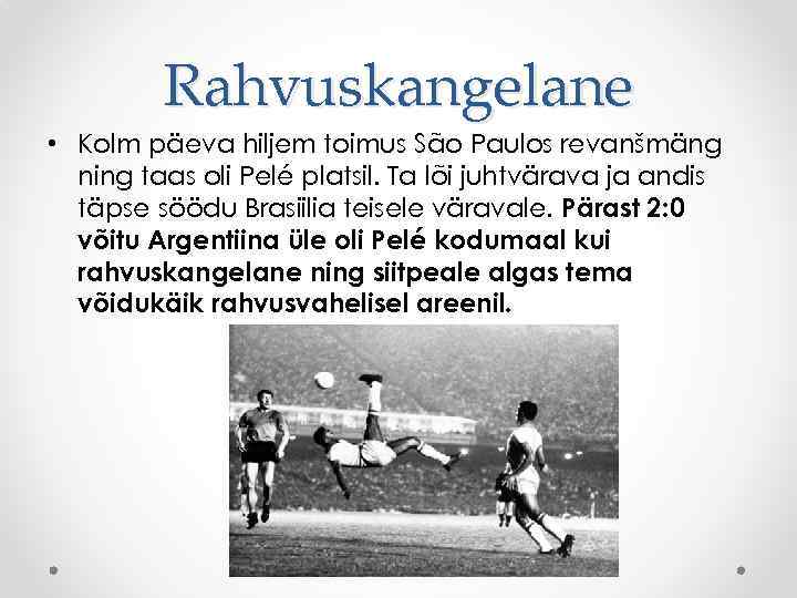 Rahvuskangelane • Kolm päeva hiljem toimus São Paulos revanšmäng ning taas oli Pelé platsil.