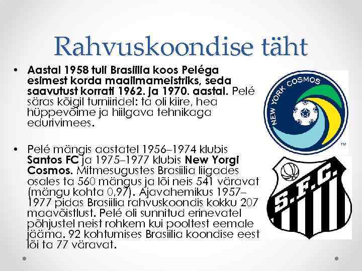 Rahvuskoondise täht • Aastal 1958 tuli Brasiilia koos Peléga esimest korda maailmameistriks, seda saavutust