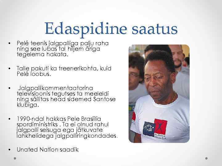 Edaspidine saatus • Pelé teenis jalgpalliga palju raha ning see lubas tal hiljem äriga