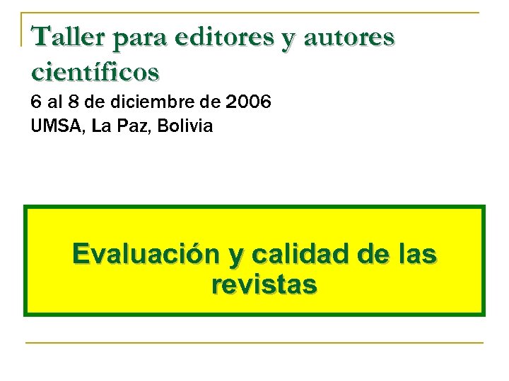 Taller para editores y autores científicos 6 al 8 de diciembre de 2006 UMSA,