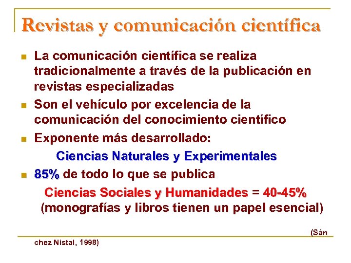 Revistas y comunicación científica La comunicación científica se realiza tradicionalmente a través de la
